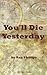 You'll Die Yesterday