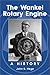 The Wankel Rotary Engine: A History