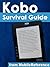 Kobo Survival Guide - Step-by-Step User Guide for Kobo: Using Hidden Features, Downloading FREE eBooks, and Customizing Your eReader (Mobi Manuals)
