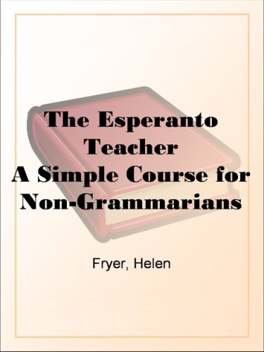The Esperanto Teacher A Simple Course for Non-Grammarians (Kindle Edition)