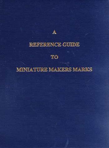 A Reference Guide To Miniature Makers Marks (Hardcover)