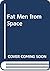 Fat Men from Space