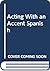 Acting with an Accent Spanish