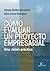 Cómo Evaluar Un Proyecto Empresarial: Una Visión Práctica