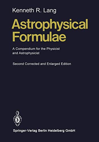 Astrophysical Formulae: A Compendium for the Physicist and Astrophysicist (Springer Study Edition)