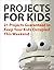21 Projects Guaranteed to K...