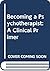 Becoming a Psychotherapist: A Clinical Primer