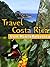 Travel Costa Rica 2012 - Illustrated Guide, Phrasebook & Maps. Includes San José, Cartago, Manuel Antonio National Park, Arenal Volcano, La Fortuna, Poás ... National Park and much more (Mobi Travel)