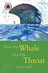 How The Whale Got His Throat (Ladybird Tales) How The Whale Got His Throat (Ladybird Tales)