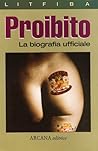 Proibito: La biografia ufficiale (Italian Edition)
