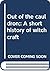 OUT OF THE CAULDRON. A Short History of Witchcraft.