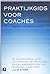 Praktijkgids voor coaches: de handleiding voor het proces, de principes en de vaardigheden van personal coaching