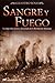 Sangre y fuego. La etapa mas oscura y descarnada de la revolucion mexicana (Spanish Edition)