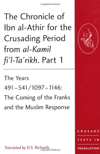 The Chronicle of Ibn al-Athir for the Crusading Period from al-Kamil fi'l-Ta'rikh. Parts 1-3: The Years 491–629/1097–1231 (Crusade Texts in Translation)