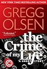 The Crime of My Life by Gregg Olsen
