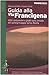 Guida Alla Via Francigena: 900 Chilometri A Piedi Sulle Strade Del Pellegrinaggio Verso Roma: Dal Monginevro A Roma Lungo L'antico Tracciato: Le Tappe, Dove Dormire, La Cartografia Dettagliata E I Luoghi Da Non Perdere