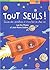 Tout Seuls !: Guide Des Aventures À Vivre Loin De Chez Soi