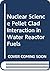Pellet Clad Interaction in Water Reactor Fuels (Nuclear Science)
