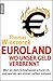 Euroland: Wo unser Geld verbrennt: Wer an dem Schlamassel schuld ist, und warum wir immer zahlen müssen