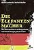 Die Elefantenmacher