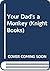 Your Dad's a Monkey (Knight Books)