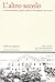 L'altro secolo. Cent'anni di storia sociale e politica a Portogruaro (1870-1970)