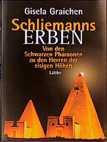 Schliemanns Erben, Von den Schwarzen Pharaonen zu den Herren der eisigen Höhen (Hardcover)