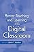 Better Teaching and Learning in the Digital Classroom