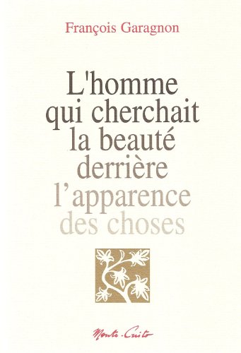 L'homme Qui Cherchait La Beauté Derrière L'apparence Des Choses (Paperback)
