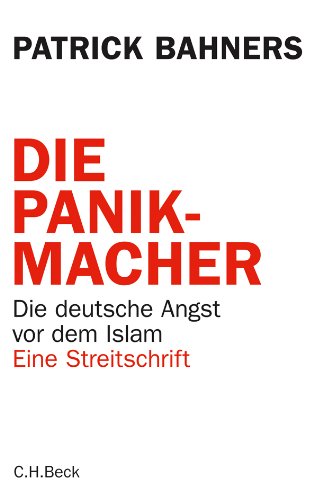 Die Panikmacher: die deutsche Angst vor dem Islam : eine Streitschrift (Hardcover)