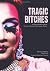 Tragic Bitches: An Experime...