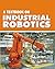 A Textbook of Industrial Robotics by Ganesh S. Hedge