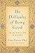 The Difficulty of Being Good