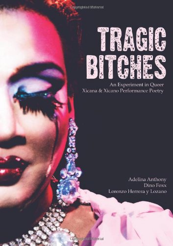 Tragic Bitches: An Experiment In Queer Xicana & Xicano Performance Poetry (Paperback)