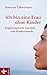 Ich bin eine Frau ohne Kinder: Begleitung beim Abschied vom Kinderwunsch