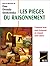 Les Pièges Du Raisonnement: Comment Nous Nous Trompons En Croyant Avoir Raison