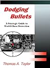 Dodging bullets: A strategic guide to world-class protection Dodging bullets: A strategic guide to world-class protection
