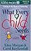 What Every Child Needs: Getting to the Heart of Mothering