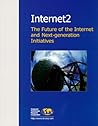 Internet2: The Future of the Internet and Next-Generation Initiatives Internet2: The Future of the Internet and Next-Generation Initiatives