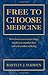Free To Choose Medicine: How Faster Access to New Drugs Would Save Countless Lives and End Needless Suffering