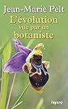 L'évolution vue par un botaniste by Jean-Marie Pelt