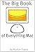 The Big Book of Everything Mac: From the Basics to the Advanced – Everything You Need to Know About Using a Mac