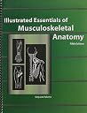 Illustrated Essentials of Musculoskeletal Anatomy by Kay W. Sieg Illustrated Essentials of Musculoskeletal Anatomy by Kay W. Sieg