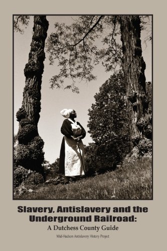 Slavery, Antislavery and the Underground Railroad; A Dutchess County Guide (Paperback)