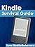 Kindle Survival Guide - Step-by-Step User Guide for Kindle 3: Using Hidden Features, Downloading FREE eBooks, Sending eMail, and Surfing Web (Mobi Manuals)