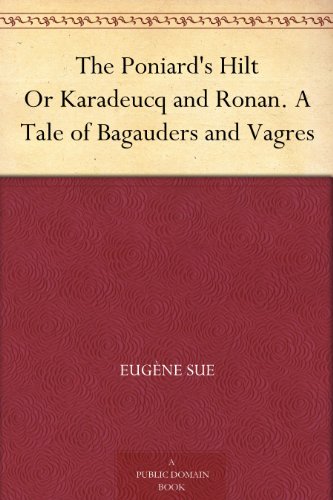 The Poniard's Hilt Or Karadeucq and Ronan. A Tale of Bagauders and Vagres (Kindle Edition)