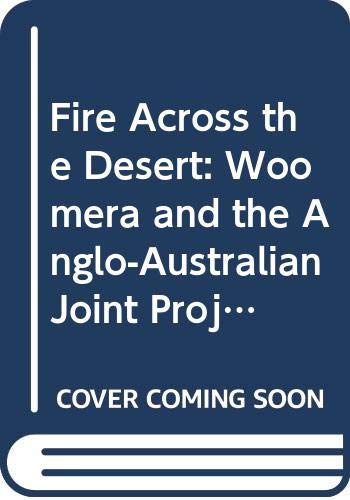 Fire Across the Desert: Woomera and the Anglo-Australian Joint Project 1946-1980 (Hardcover)