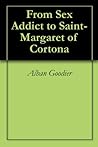 From Sex Addict to Saint- Margaret of Cortona From Sex Addict to Saint- Margaret of Cortona