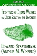 Fighting in Cuban Waters: Or Under Schley on the Brooklyn