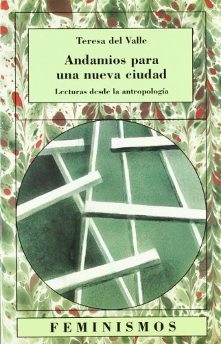 Andamios para una nueva ciudad: Lecturas desde la antropología feminista (Feminismos / Feminisms, 39) (Spanish Edition)